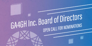 GA4GH announces an open call for nominations for the GA4GH Inc. Board of Directors